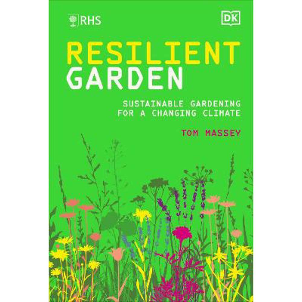 RHS Resilient Garden: Sustainable Gardening for a Changing Climate (Hardback) - Tom Massey, M.D.